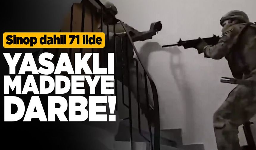 Sinop dahil 71 ilde yasaklı maddeye darbe!