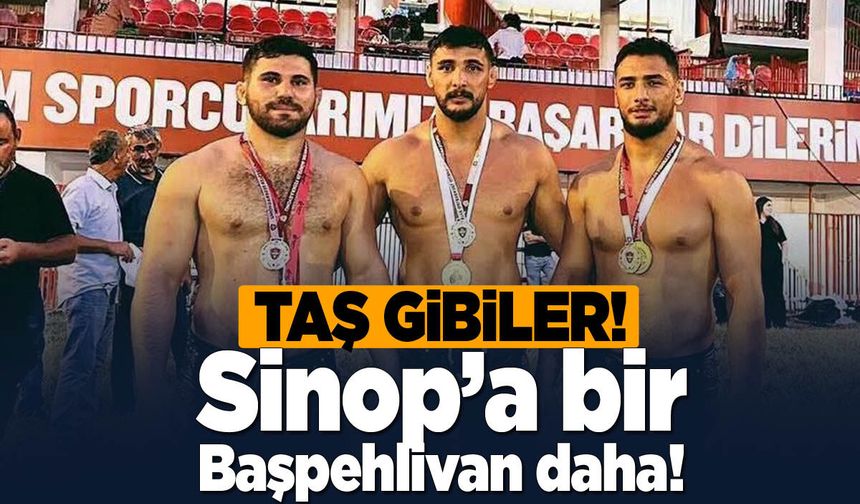 Taş ailesinden Sinop’a bir başpehlivan daha!