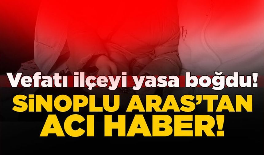 Sinoplu minik Aras Aydın, vefatıyla ilçeyi yasa boğdu!