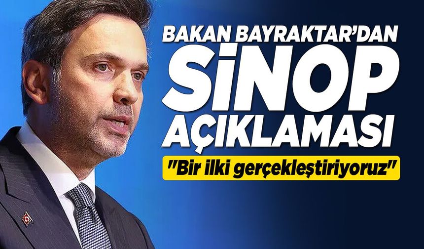 Bakan Bayraktar'dan Sinop açıklaması: "Bir ilki gerçekleştiriyoruz"