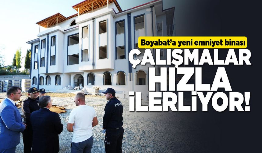 Boyabat’a yeni emniyet binası: Çalışmalar hızla ilerliyor!