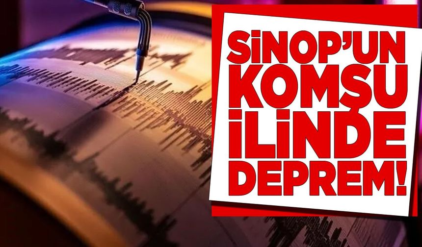 Sinop’un komşu ilinde deprem!
