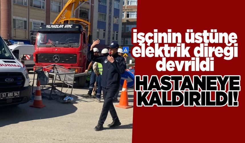 Üstüne elektrik direği devrilen işçi yaralandı