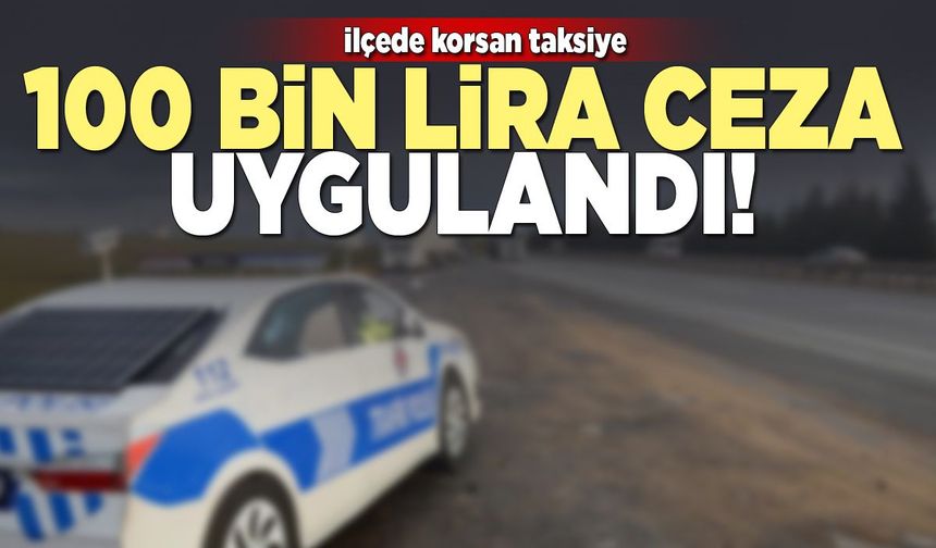 İlçede korsan taksiye 100 bin lira ceza uygulandı!