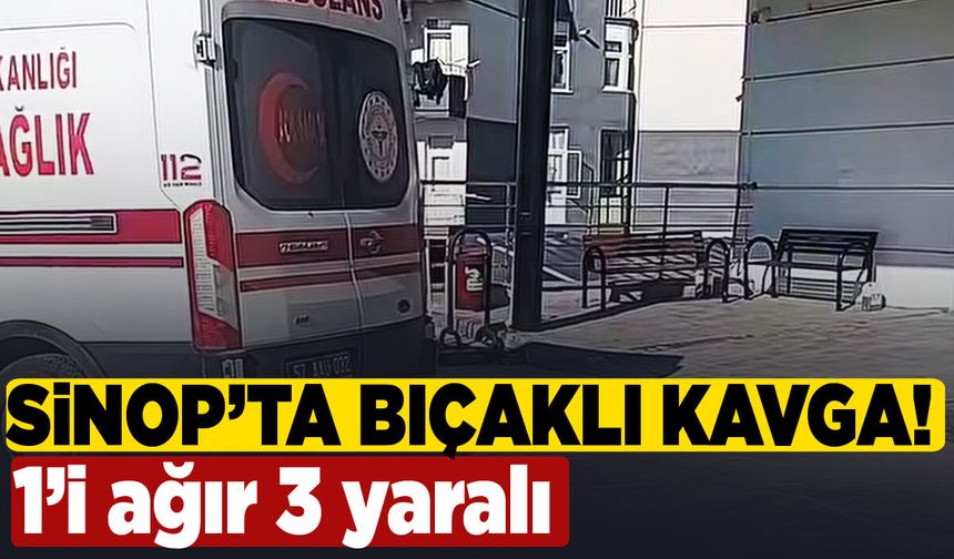 Sinop’ta bıçaklı kavga: 3 yaralı var!