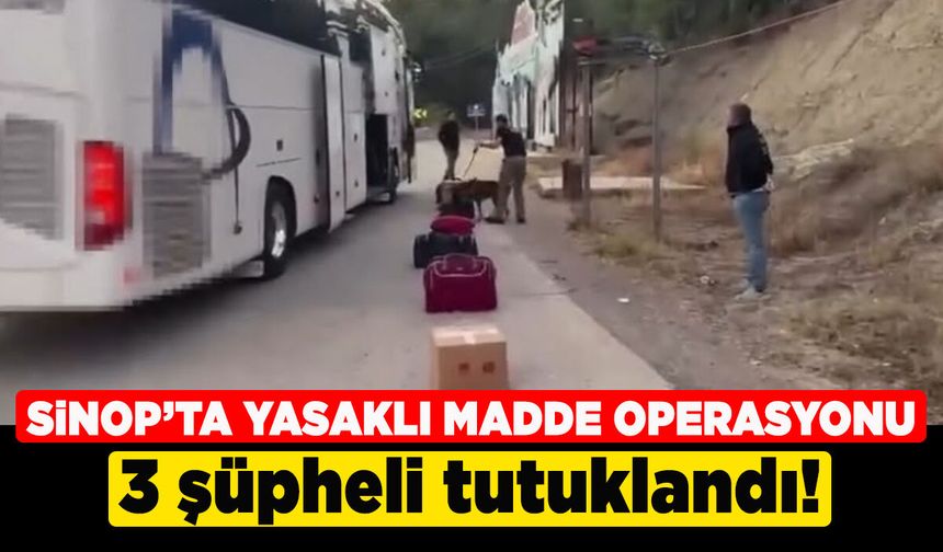 Sinop'ta yasaklı madde operasyonunda 3 şüpheli tutuklandı