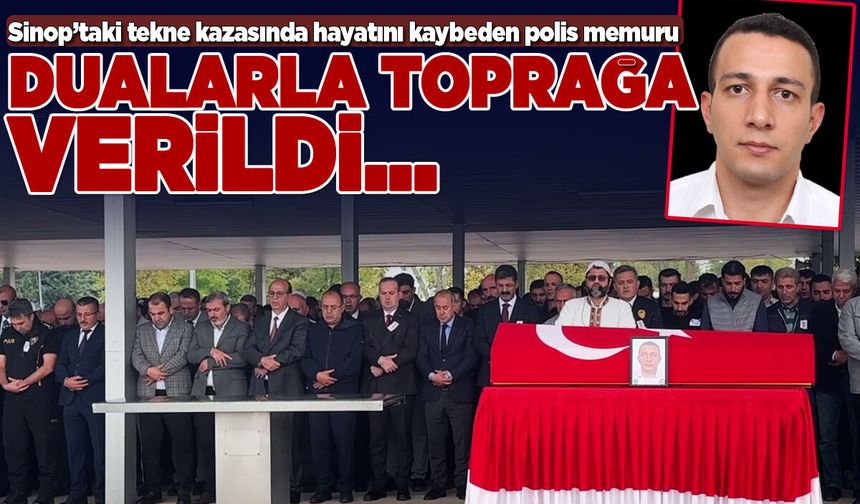 Sinop’ta hayatını kaybeden polis memleketinde toprağa verildi