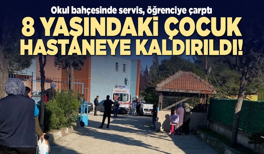Okul bahçesinde öğrenciye servis aracı çarptı