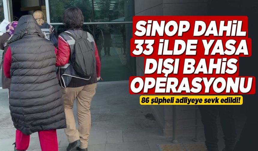 Sinop dahil 33 ilde yasa dışı bahis operasyonu düzenlendi