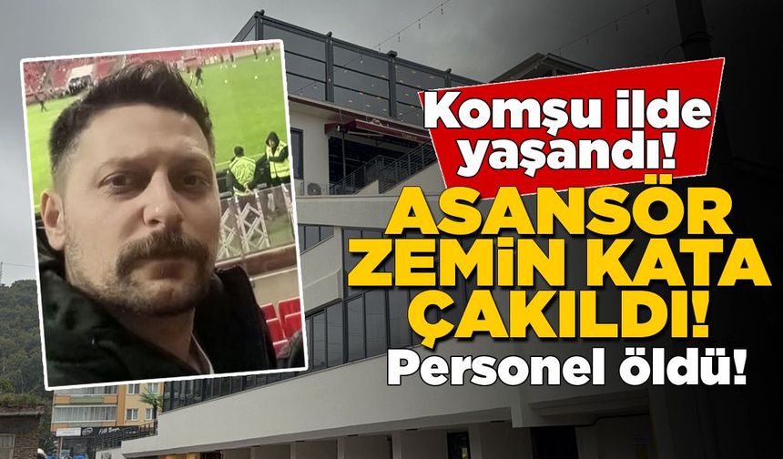 Asansör zemin kata çakıldı, personel hayatını kaybetti