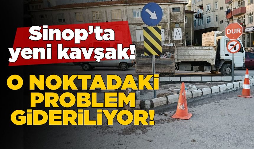 Sinop’ta o noktaya yeni kavşak düzenlemesi!