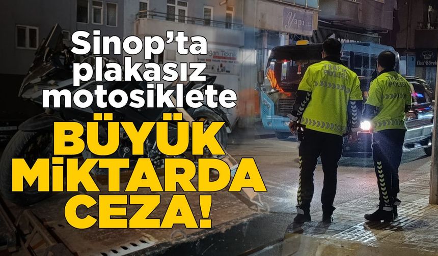 Sinop’ta plakasız motosiklete idari para cezası!