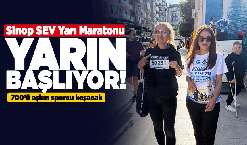 Sinop SEV Yarı Maratonu yarın başlıyor!