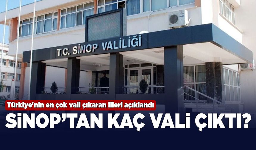 Türkiye'nin en çok vali çıkaran illeri açıklandı