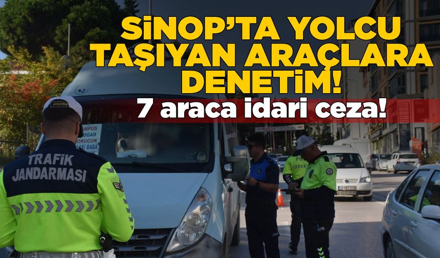 Sinop’ta yolcu taşıyan araçlara yönelik denetim!