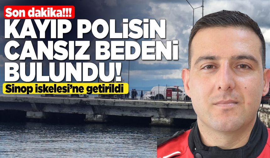 Sinop’ta kayıp gazi polis Şen’in cansız bedenine ulaşıldı