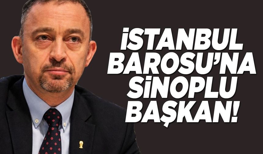 Sinoplu avukat İstanbul Barosu'na başkan oldu!