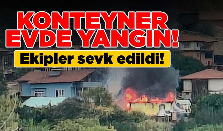 Konteyner evde yangın çıktı