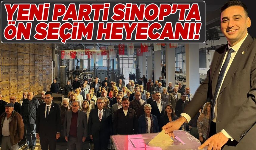 Yeni Parti Sinop İl Başkanlığı'nda ön seçim heyecanı!
