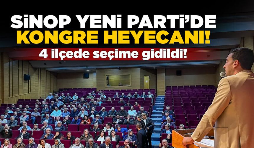 Sinop YENİ Parti 4 ilçede kongre yaptı
