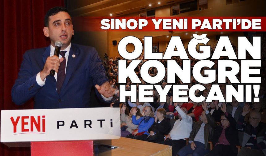 Sinop YENİ Parti’de 1. Olağan Kongre heyecanı!