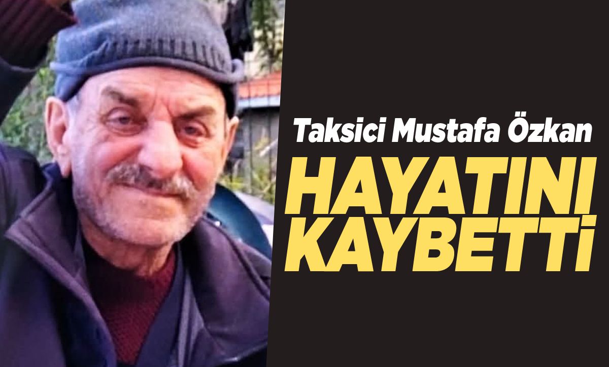 Taksici Özkan hayatını kaybetti