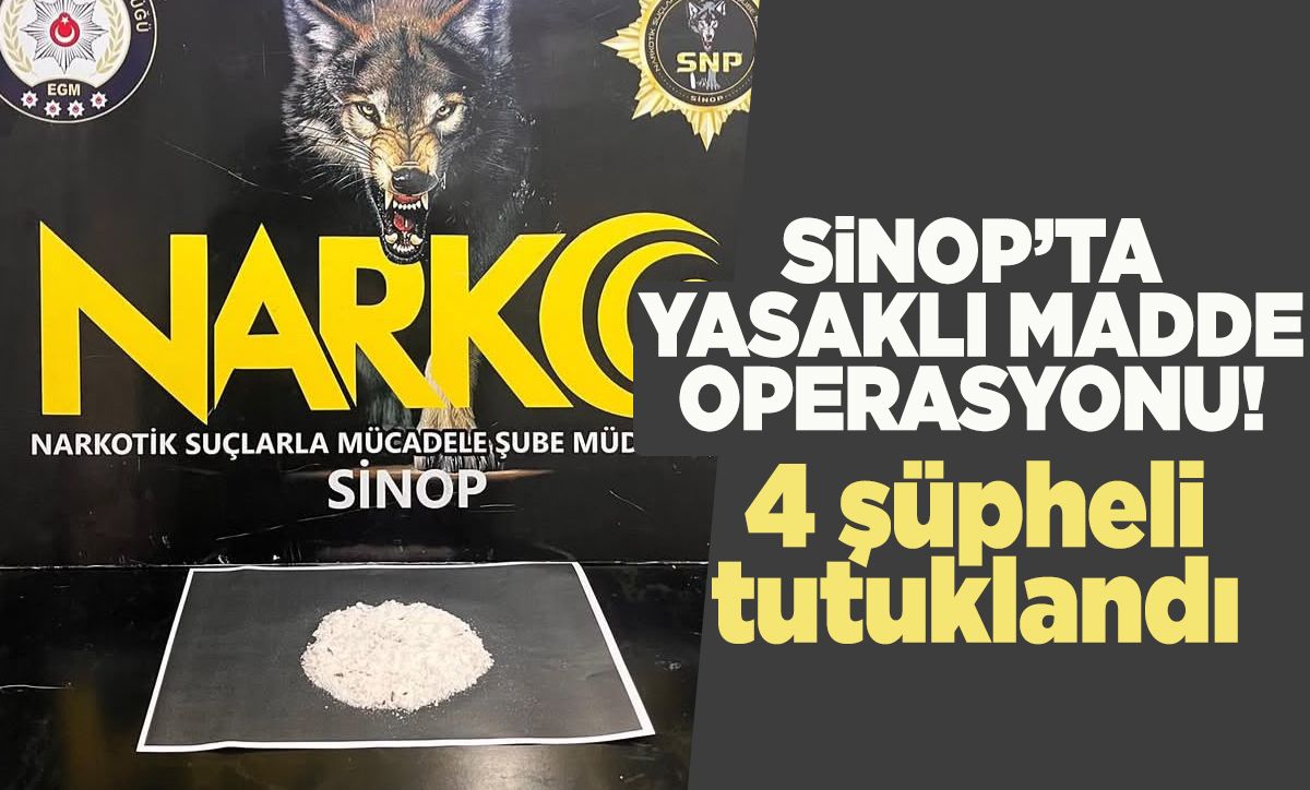 Sinop'ta yasaklı madde operasyonu: 4 tutuklama!