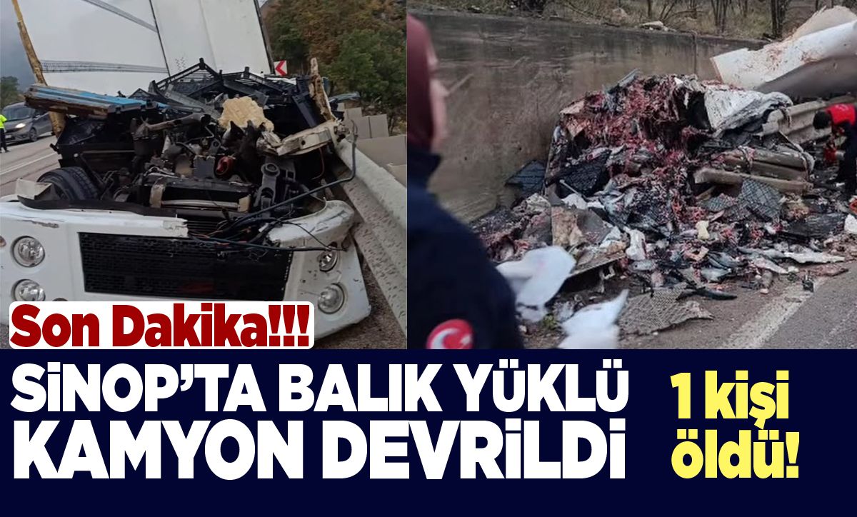 Sinop'ta balık yüklü kamyon devrildi: 1 ölü!